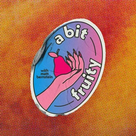 A Bit Fruity with Matt Bernstein - Podcast Artwork