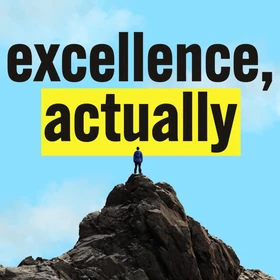 excellence, actually Podcast Artwork