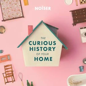 The Curious History of Your Home - Podcast Artwork